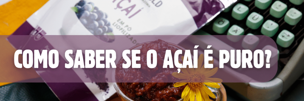Como saber se o açaí é puro?